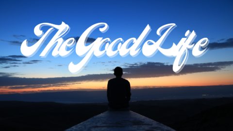 The Good Life: A Life Worthy of the Gospel